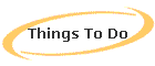 Things To Do